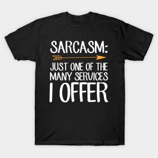 Sarcasm just one of the many services I offer T-Shirt